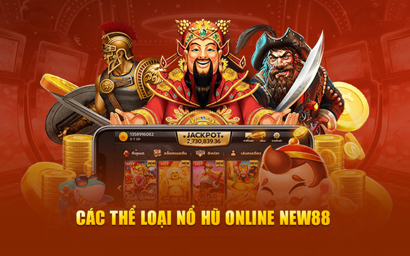 Các thể loại nổ hũ online new88