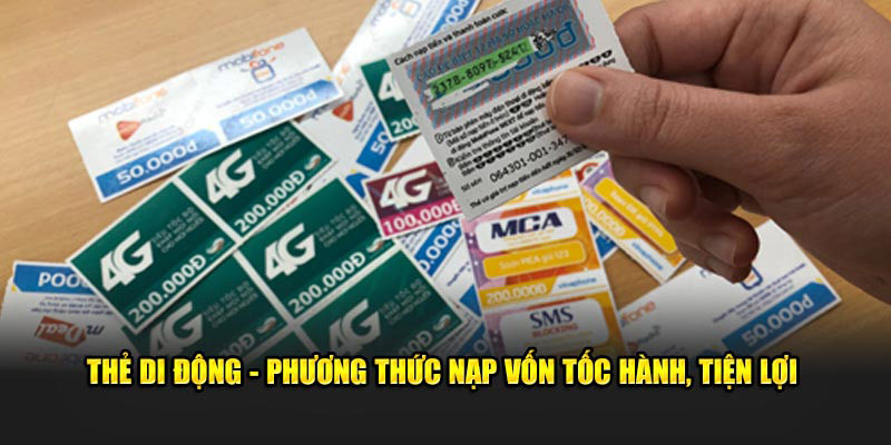 Thẻ di động phương thức nạp vốn tốc hành tiện lợi