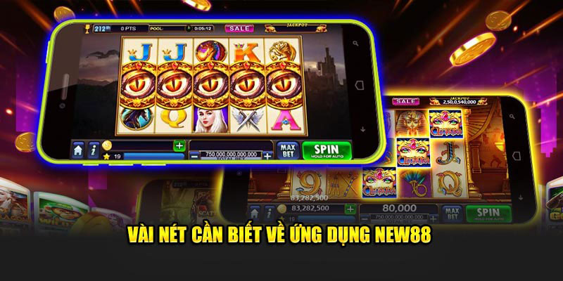 Vài nét cần biết về ứng dụng new88